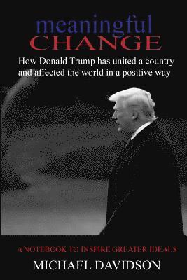 Michael Davidson - Meaningful Change: How Donald Trump has united a country and affected the world in a positive way, Häftad