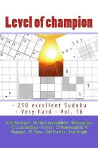 bokomslag Level of champion - 250 excellent Sudoku - Very hard - Vol. 16: 50 Killer Argyll - 50 Three beyonddoku - Windowdoku - 50 2 pointsdoku - Hermit - 50 Mo