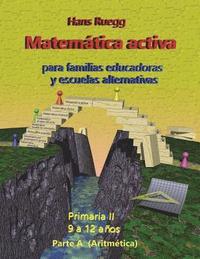 bokomslag Matemática Activa para familias educadoras y escuelas alternativas: Primaria II (9 a 12 años) Parte A (Aritmética)