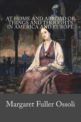 At Home And Abroad or Things And Thoughts In America and Europe