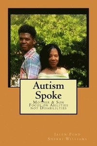 bokomslag Autism Spoke: A Mother & Son's Focus on Abilities not Disabilities