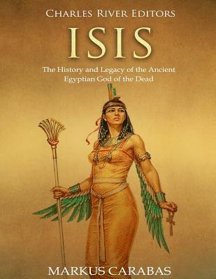 Markus Carabas, Charles River - Isis: The History and Legacy of the Ancient Egyptian God of the Dead, Häftad