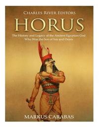 bokomslag Horus: The History and Legacy of the Ancient Egyptian God Who Was the Son of Isis and Osiris