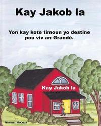 bokomslag Kay Jakob la: Yon kay kote timoun yo destine pou viv an Grandè