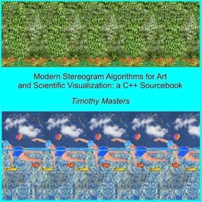 Modern Stereogram Algorithms for Art and Scientific Visualization: A C++ Sourcebook