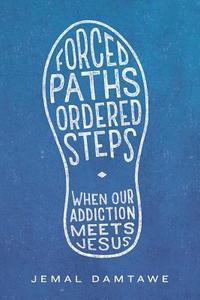 bokomslag Forced Paths - Ordered Steps: When Our Addiction Meets Jesus