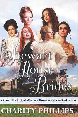 Stewart House Brides: A Clean Historical Western Romance Series Collection 1