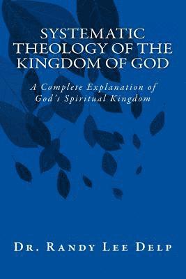 bokomslag Systematic Theology of the Kingdom of God: A Complete Explanation of God's Spiritual Kingdom