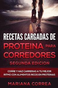 bokomslag RECETAS CARGADAS De PROTEINA PARA CORREDORES SEGUNDA EDICION: CORRE y HAZ CARRERAS A TU MEJOR RITMO CON ALIMENTOS RICOS EN PROTEINAS