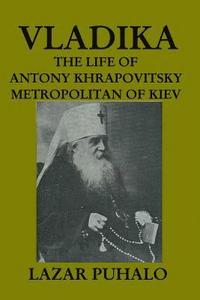 bokomslag Vladika: The life of Antony Khrapovitsky. Metropolitan of Kiev