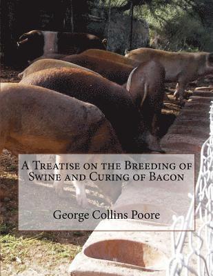 A Treatise on the Breeding of Swine and Curing of Bacon 1