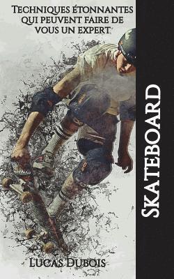 bokomslag Skateboard - Techniques étonnantes qui peuvent faire de vous un expert