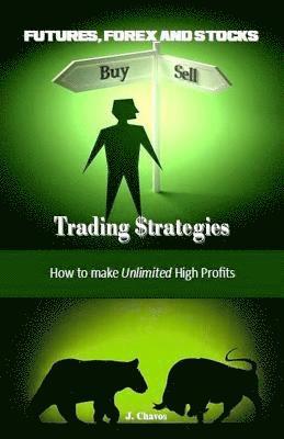 J. Chavos - Futures, Forex and Stocks Trading $trategies: How to Make Unlimited High Profits, Häftad