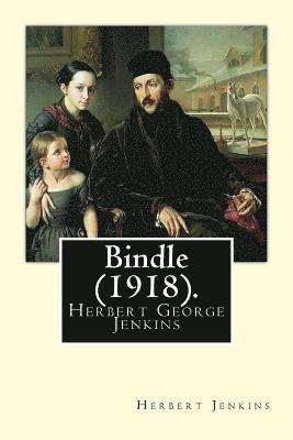 bokomslag Bindle (1918). By: Herbert Jenkins: Herbert George Jenkins (1876 - 8 June 1923) was a British writer and the owner of the publishing comp