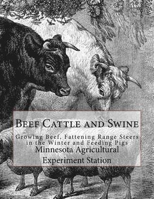 Beef Cattle and Swine: Growing Beef, Fattening Range Steers in the Winter and Feeding Pigs 1