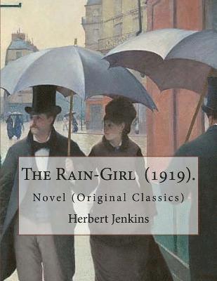 bokomslag The Rain-Girl (1919). By: Herbert Jenkins: Novel (Original Classics)