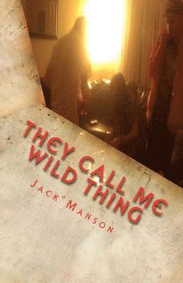 bokomslag They Call Me Wild Thing: The Early Years: A Collection of Poems by Jack Manson (Vol. I)