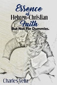 bokomslag Essence of Hebrew - Christian Faith: But Not For Dummies