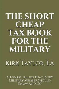 bokomslag The Short Cheap Tax Book for the Military: A Ton of Things That Every Military Member Should Know and Do