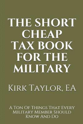 bokomslag The Short Cheap Tax Book for the Military: A Ton of Things That Every Military Member Should Know and Do