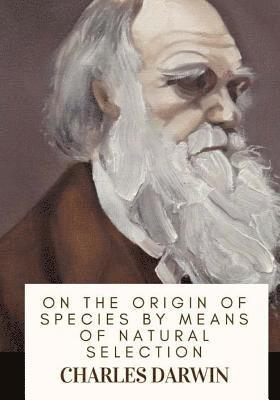 On the Origin of Species By Means of Natural Selection 1