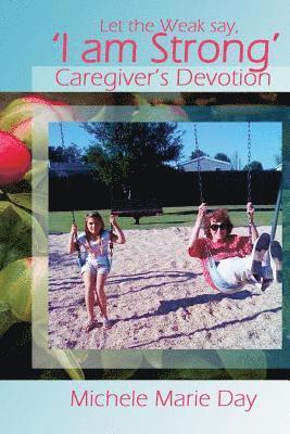 Let the Weak Say 'I am Strong': Caregiver's Devotion for Families & Friends 1