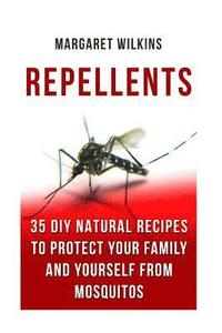 bokomslag Repellents: 35 DIY Natural Recipes to Protect Your Family And Yourself From Mosquitos