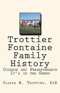 bokomslag Trottier and Fontaine Family History: Courage and Perserverance: It's in the Genes