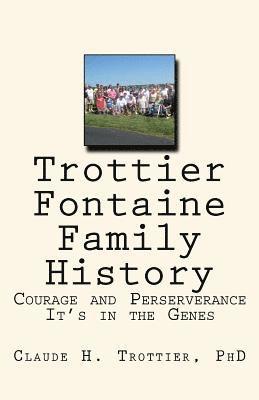 Trottier and Fontaine Family History: Courage and Perserverance: It's in the Genes 1