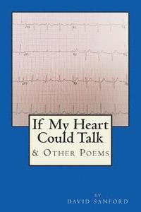 bokomslag If My Heart Could Talk: & Other Poems