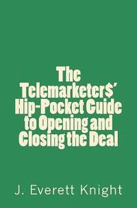bokomslag The Telemarketers' Hip-Pocket GGuide to Opening and Closing the Deal