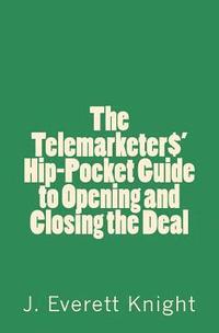 bokomslag The Telemarketers' Hip-Pocket GGuide to Opening and Closing the Deal
