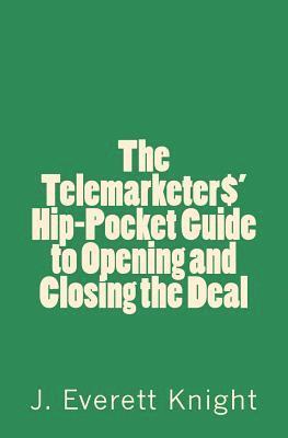 bokomslag The Telemarketers' Hip-Pocket GGuide to Opening and Closing the Deal