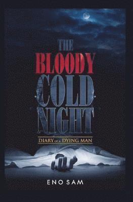 bokomslag The bloody cold night: Diary of a dying man