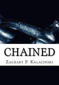 bokomslag Chained: A collection of poetry and essays written by Zachary Kalacinski