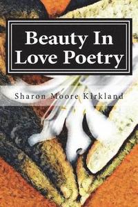 bokomslag Beauty In Love Poetry: Volume 1: Poetic Perfection