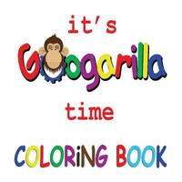 bokomslag It's Googarilla Time. Coloring Book.