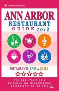 bokomslag Ann Arbor Restaurant Guide 2018: Best Rated Restaurants in Ann Arbor, Michigan - Restaurants, Bars and Cafes recommended for Visitors, 2018