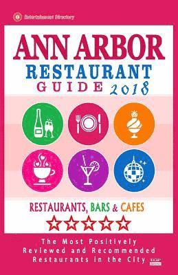 bokomslag Ann Arbor Restaurant Guide 2018: Best Rated Restaurants in Ann Arbor, Michigan - Restaurants, Bars and Cafes recommended for Visitors, 2018