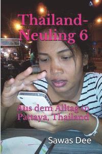 bokomslag Thailand-Neuling 6: Aus dem Alltag in Pattaya, Thailand
