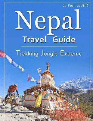 Patrick Hill - Nepal Travel Guide: Trekking, Jungle, Extreme, Häftad
