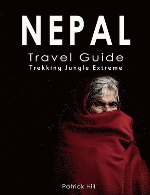 bokomslag Nepal Travel Guide: Trekking, Jungle, Extreme