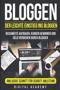 bokomslag Bloggen: Der leichte Einstieg ins Bloggen. Reichweite Aufbauen, Kunden Gewinnen und Geld verdienen durch Bloggen. Inklusive Sch