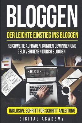 bokomslag Bloggen: Der leichte Einstieg ins Bloggen. Reichweite Aufbauen, Kunden Gewinnen und Geld verdienen durch Bloggen. Inklusive Sch