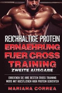 bokomslag REICHHALTIGE PROTEIN ERNAEHRUNG FUER CROSS TRAINING ZWEiTE AUSGABE: ERREICHEN SiE IHRE BESTEN CROSS-TRAINING WORKOUTS MIT KOESTLICHEN HIGH PROTEIN GER