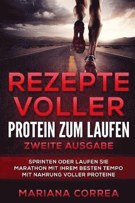 bokomslag REZEPTE VOLLER PROTEIN ZuM LAUFEN ZWEITE AUSGABE: SPRINTEN ODER LAUFEN SIE MARATHON MIT IHREM BESTEN TEMPO MiT NAHRUNG VOLLER PROTEINE