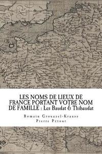 bokomslag Les Noms de Lieux de France Portant Votre Nom de Famille: Les Baudat & Thibaudat