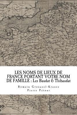 Les Noms de Lieux de France Portant Votre Nom de Famille: Les Baudat & Thibaudat 1