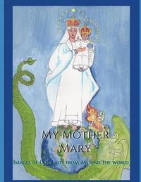 bokomslag My Mother Mary: Images of Our Lady from Around the World