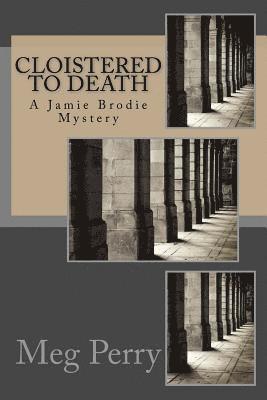 Cloistered to Death: A Jamie Brodie Mystery 1